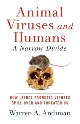 Wirusy zwierzęce i ludzie, wąska przepaść: Jak śmiercionośne wirusy odzwierzęce rozprzestrzeniają się i zagrażają nam - Animal Viruses and Humans, a Narrow Divide: How Lethal Zoonotic Viruses Spill Over and Threaten Us