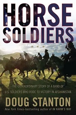 Horse Soldiers: Niezwykła historia grupy amerykańskich żołnierzy, którzy zwyciężyli w Afganistanie - Horse Soldiers: The Extraordinary Story of a Band of Us Soldiers Who Rode to Victory in Afghanistan