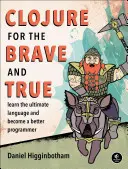 Clojure dla odważnych i prawdomównych: poznaj najlepszy język i zostań lepszym programistą - Clojure for the Brave and True: Learn the Ultimate Language and Become a Better Programmer