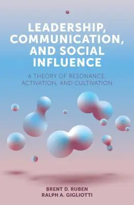 Przywództwo, komunikacja i wpływ społeczny: Teoria rezonansu, aktywacji i kultywacji - Leadership, Communication, and Social Influence: A Theory of Resonance, Activation, and Cultivation