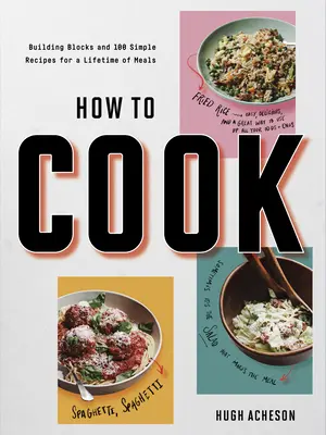 How to Cook: Building Blocks and 100 Simple Recipes for a Lifetime of Meals: Książka kucharska - How to Cook: Building Blocks and 100 Simple Recipes for a Lifetime of Meals: A Cookbook