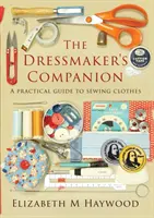 The Dressmaker's Companion: Praktyczny przewodnik po szyciu ubrań - The Dressmaker's Companion: A practical guide to sewing clothes