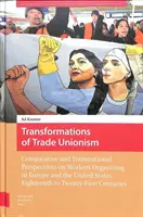 Transformacje związków zawodowych: Porównawcze i ponadnarodowe perspektywy organizowania się pracowników w Europie i Stanach Zjednoczonych, od XVIII do XX wieku - Transformations of Trade Unionism: Comparative and Transnational Perspectives on Workers Organizing in Europe and the United States, Eighteenth to Twe