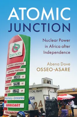 Atomic Junction: Energia jądrowa w Afryce po odzyskaniu niepodległości - Atomic Junction: Nuclear Power in Africa After Independence