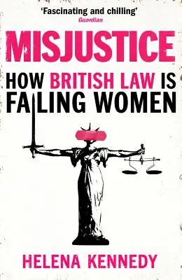 Niesprawiedliwość: Jak brytyjskie prawo zawodzi kobiety - Misjustice: How British Law Is Failing Women