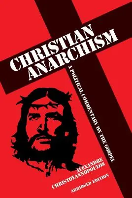 Chrześcijański anarchizm: Polityczny komentarz do Ewangelii: Wydanie skrócone - Christian Anarchism: A Political Commentary on the Gospel: Abridged Edition