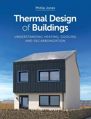 Projektowanie termiczne budynków: Zrozumienie ogrzewania, chłodzenia i dekarbonizacji - Thermal Design of Buildings: Understanding Heating, Cooling and Decarbonisation