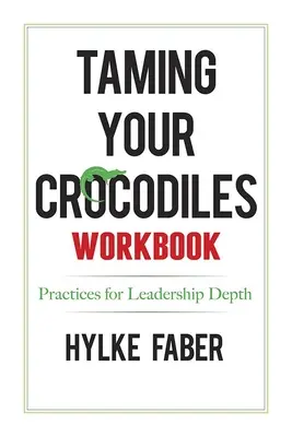 Praktyki oswajania krokodyli: Codzienne refleksje nad głębią przywództwa - Taming Your Crocodiles Practices: Daily Reflections for Leadership Depth