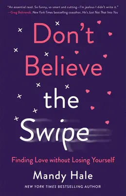 Don't Believe the Swipe: Znajdowanie miłości bez utraty siebie - Don't Believe the Swipe: Finding Love Without Losing Yourself