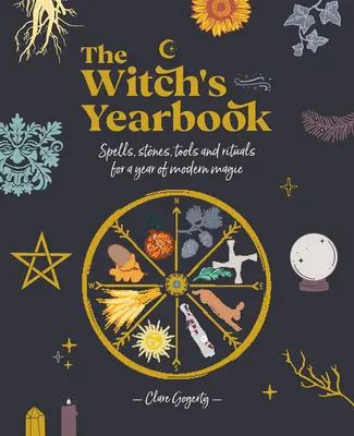 Rocznik czarownicy: Zaklęcia, kamienie, narzędzia i rytuały na rok nowoczesnej magii - The Witch's Yearbook: Spells, Stones, Tools and Rituals for a Year of Modern Magic