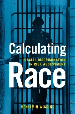 Obliczanie rasy: dyskryminacja rasowa w ocenie ryzyka - Calculating Race: Racial Discrimination in Risk Assessment