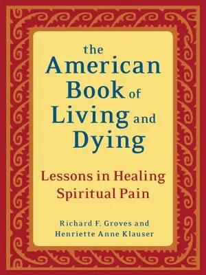 Amerykańska księga życia i umierania: Lekcje leczenia duchowego bólu - The American Book of Living and Dying: Lessons in Healing Spiritual Pain