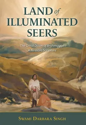 Land of Illuminated Seers: Wielki Świt Brahmgyan - Pismo Nirmali - Land of Illuminated Seers: The Great Dawn of Brahmgyan - A Nirmala Scripture