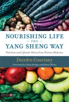 Odżywianie na sposób Yang Sheng - porady dotyczące odżywiania i stylu życia pochodzące z medycyny chińskiej - Nourishing Life the Yang Sheng Way - Nutrition and Lifestyle Advice from Chinese Medicine