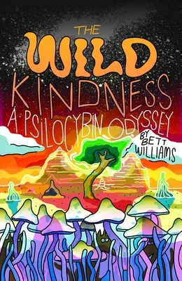 Dzika dobroć: Odyseja psilocybinowa - The Wild Kindness: A Psilocybin Odyssey