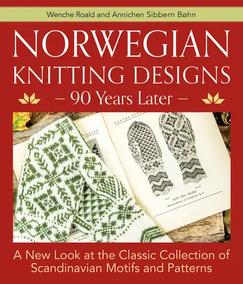 Norweskie wzory dziewiarskie - 90 lat później: Nowe spojrzenie na klasyczną kolekcję skandynawskich motywów i wzorów - Norwegian Knitting Designs - 90 Years Later: A New Look at the Classic Collection of Scandinavian Motifs and Patterns