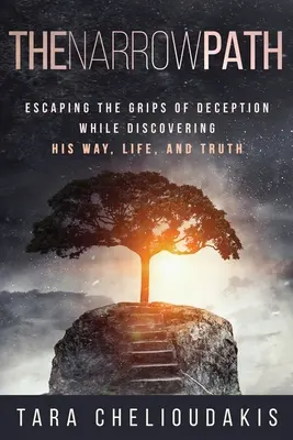 Wąska ścieżka: Ucieczka z uścisku oszustwa podczas odkrywania swojej drogi, życia i prawdy - The Narrow Path: Escaping the Grips of Deception While Discovering His Way, Life, and truth