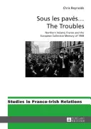 Sous Les Pavs ... the Troubles: Irlandia Północna, Francja i europejska pamięć zbiorowa roku 1968 - Sous Les Pavs ... the Troubles: Northern Ireland, France and the European Collective Memory of 1968