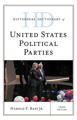 Słownik historyczny partii politycznych Stanów Zjednoczonych, wydanie trzecie - Historical Dictionary of United States Political Parties, Third Edition