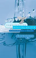 Doświadczanie modlitwy o uzdrowienie: Podróż od bólu do pełni szczęścia - Experiencing Healing Prayer: A Journey from Hurts to Wholeness