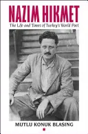 Nzim Hikmet: Życie i czasy tureckiego poety światowego formatu - Nzim Hikmet: The Life and Times of Turkey's World Poet