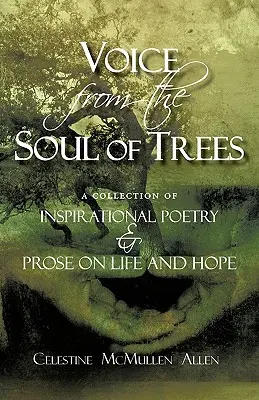 Głos z duszy drzew: zbiór inspirującej poezji i prozy o życiu i nadziei - Voice from the Soul of Trees: a collection of inspirational poetry and prose on life and hope