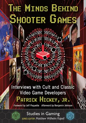 Umysły stojące za strzelankami: Wywiady z twórcami kultowych i klasycznych gier wideo - The Minds Behind Shooter Games: Interviews with Cult and Classic Video Game Developers