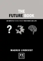 The Future Book: 40 sposobów na zabezpieczenie swojej pracy i życia na przyszłość - The Future Book: 40 Ways to Future-Proof Your Work and Life