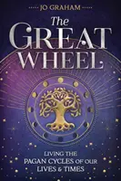 Wielkie Koło: Żyjąc pogańskimi cyklami naszego życia i czasów - The Great Wheel: Living the Pagan Cycles of Our Lives & Times