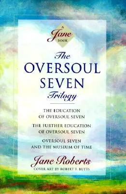 The Oversoul Seven Trilogy: Edukacja Siódmej Nadduszy, Dalsza Edukacja Siódmej Nadduszy, Siódma Naddusza i Muzeum Czasu - The Oversoul Seven Trilogy: The Education of Oversoul Seven, the Further Education of Oversoul Seven, Oversoul Seven and the Museum of Time