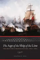 Era okrętów liniowych: Brytyjska i francuska marynarka wojenna w latach 1650-1815 - The Age of the Ship of the Line: The British and French Navies, 1650-1815