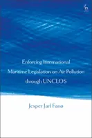 Egzekwowanie międzynarodowych przepisów morskich dotyczących zanieczyszczenia powietrza poprzez UNCLOS - Enforcing International Maritime Legislation on Air Pollution through UNCLOS