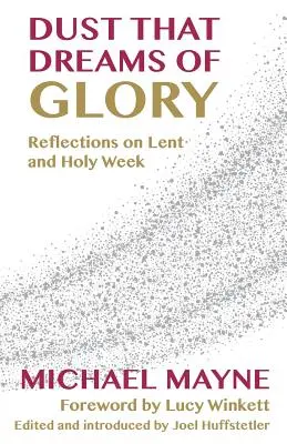 Pył, który marzy o chwale: Refleksje na temat Wielkiego Postu i Wielkiego Tygodnia - Dust That Dreams of Glory: Reflections on Lent and Holy Week