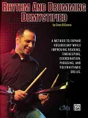 Rhythm and Drumming Demystified: A Method to Expand Your Vocabulary While Improving Your Reading, Timekeeping, Coordination, Phrasing, and Polyrhythmi. - Rhythm and Drumming Demystified: A Method to Expand Your Vocabulary While Improving Your Reading, Timekeeping, Coordination, Phrasing, and Polyrhythmi