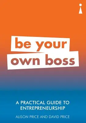 Praktyczny przewodnik po przedsiębiorczości: Bądź swoim własnym szefem - A Practical Guide to Entrepreneurship: Be Your Own Boss