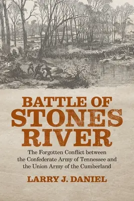 Bitwa nad rzeką Stones: Zapomniany konflikt między Konfederacką Armią Tennessee a Armią Unii Cumberlandu - Battle of Stones River: The Forgotten Conflict between the Confederate Army of Tennessee and the Union Army of the Cumberland