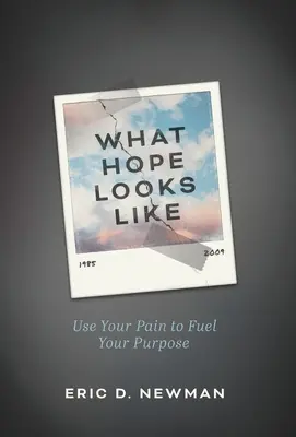 Jak wygląda nadzieja: Wykorzystaj swój ból do osiągnięcia celu - What Hope Looks Like: Use Your Pain to Fuel Your Purpose