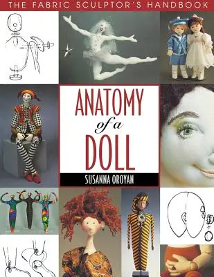 Anatomia lalki. Podręcznik rzeźbiarza w tkaninach - wydanie drukowane na żądanie - Anatomy of a Doll. the Fabric Sculptor's Handbook - Print on Demand Edition