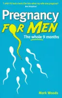 Ciąża dla mężczyzn - całe dziewięć miesięcy - Pregnancy For Men - The whole nine months