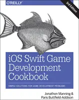 IOS Swift Game Development Cookbook: Proste rozwiązania problemów związanych z tworzeniem gier - IOS Swift Game Development Cookbook: Simple Solutions for Game Development Problems
