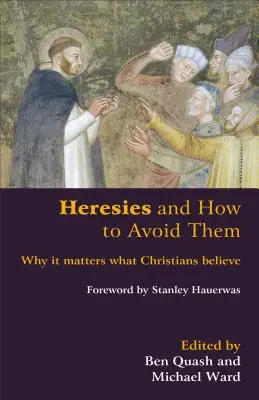 Herezje i jak ich unikać: dlaczego ważne jest to, w co wierzą chrześcijanie - Heresies and How to Avoid Them: Why It Matters What Christians Believe