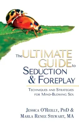 Najlepszy przewodnik po uwodzeniu i grze wstępnej: Techniki i strategie dla oszałamiającego seksu - The Ultimate Guide to Seduction & Foreplay: Techniques and Strategies for Mind-Blowing Sex