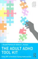 Zestaw narzędzi dla dorosłych z ADHD: Korzystanie z CBT w celu ułatwienia radzenia sobie wewnątrz i na zewnątrz - The Adult ADHD Tool Kit: Using CBT to Facilitate Coping Inside and Out