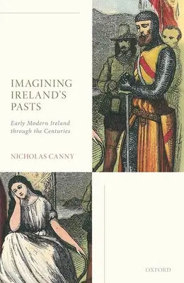 Wyobrażając sobie przeszłość Irlandii: Wczesnonowożytna Irlandia na przestrzeni wieków - Imagining Ireland's Pasts: Early Modern Ireland Through the Centuries