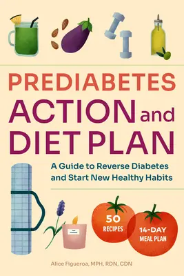 Dieta przedcukrzycowa i plan działania: Przewodnik po odwróceniu stanu przedcukrzycowego i rozpoczęciu nowych zdrowych nawyków - Prediabetes Diet and Action Plan: A Guide to Reverse Prediabetes and Start New Healthy Habits