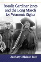 Rosalie Gardiner Jones i długi marsz na rzecz praw kobiet - Rosalie Gardiner Jones and the Long March for Women's Rights