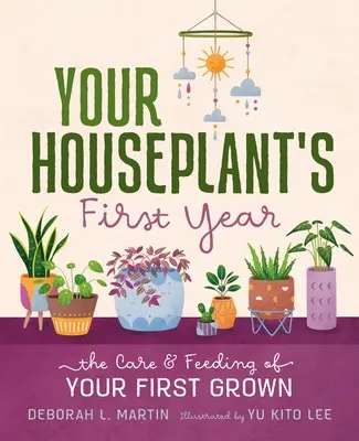 Pierwszy rok rośliny domowej: Pielęgnacja i karmienie pierwszej wyhodowanej rośliny - Your Houseplant's First Year: The Care and Feeding of Your First Grown