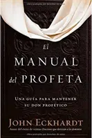 El Manual del Profeta / Podręcznik proroka: Una Gua Para Mantener Su Don Proftico / Podręcznik Proroka - El Manual del Profeta / The Prophet's Manual: Una Gua Para Mantener Su Don Proftico