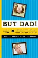 Ale tato! Poradnik przetrwania dla samotnych ojców nastolatek i nastolatków - But Dad!: A Survival Guide for Single Fathers of Tween and Teen Daughters