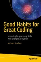 Dobre nawyki dla świetnego kodowania: Doskonalenie umiejętności programowania z przykładami w Pythonie - Good Habits for Great Coding: Improving Programming Skills with Examples in Python